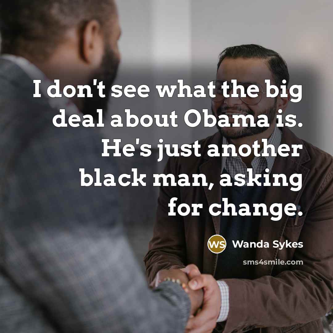 “I don't see what the big deal about Obama is.…” quote by Wanda Sykes