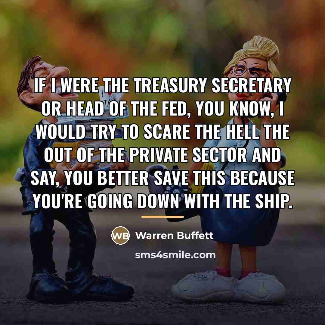 “If I were the treasury secretary or head of the…” quote by Warren Buffett