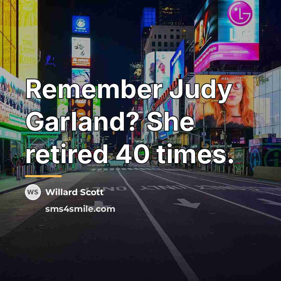 “Remember Judy Garland? She retired 40 times.…” quote by Willard Scott