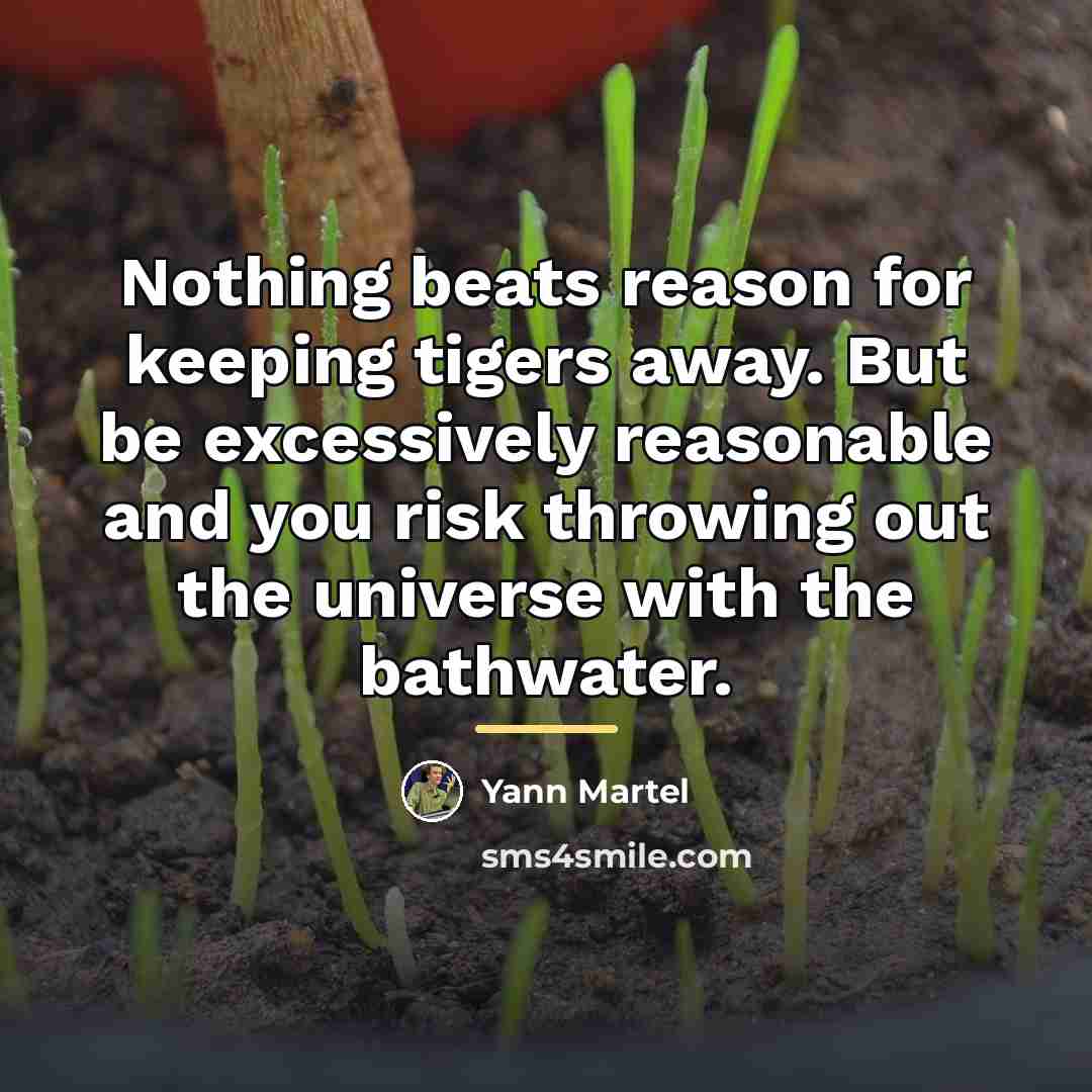 “Nothing beats reason for keeping tigers away. But be excessively…” quote by Yann Martel
