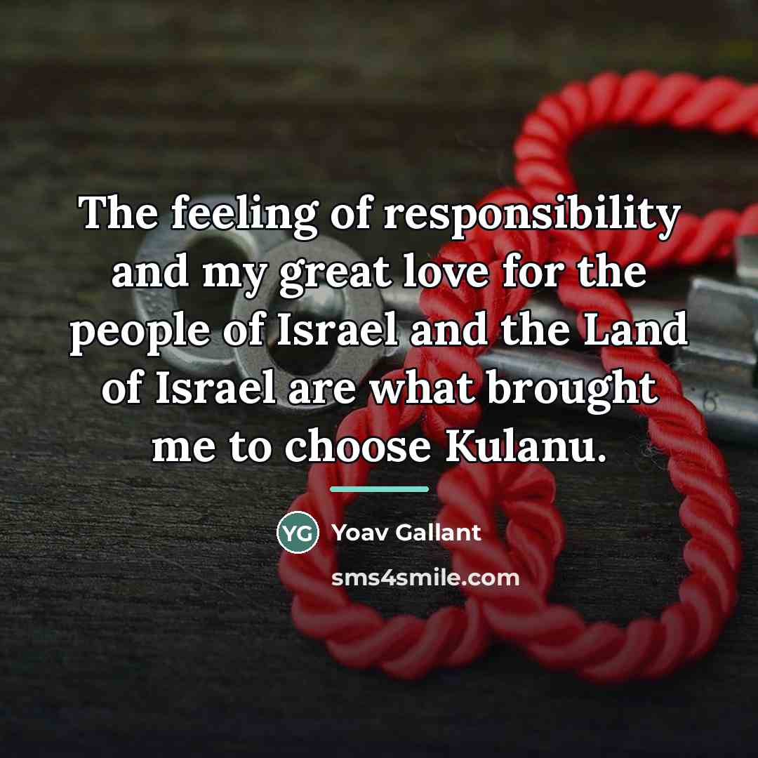 “The feeling of responsibility and my great love for the…” quote by Yoav Gallant