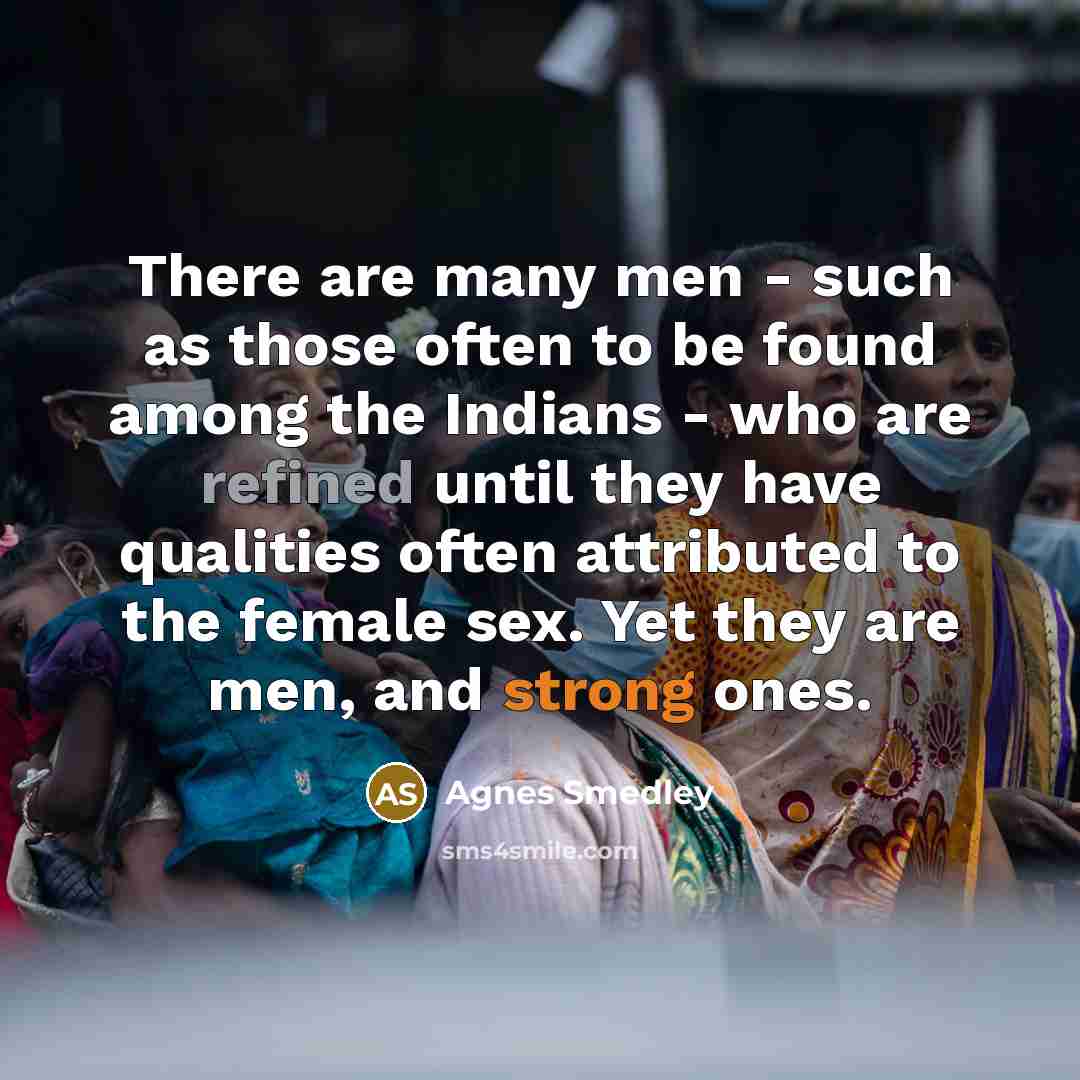 “There are many men - such as those often to…” quote by Agnes Smedley