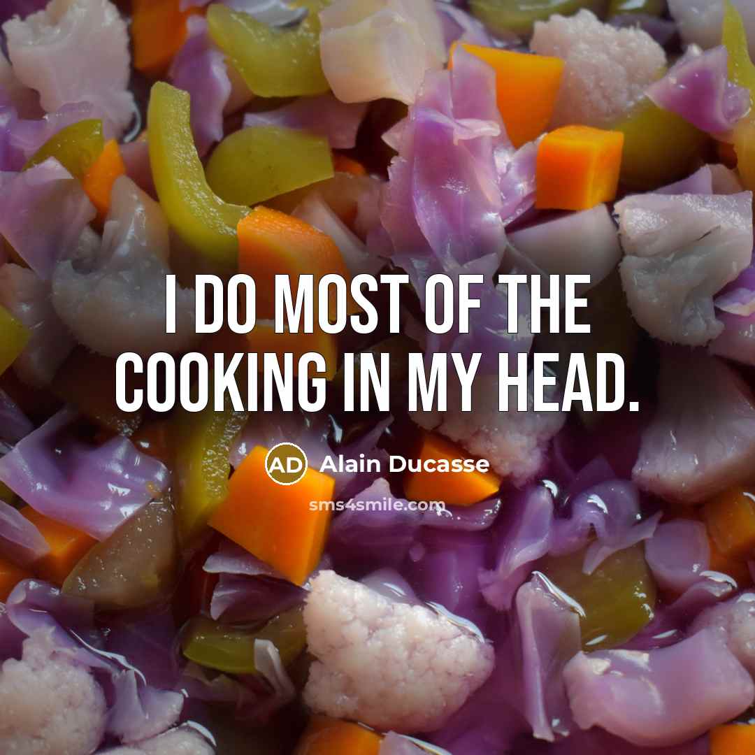 “I do most of the cooking in my head.…” quote by Alain Ducasse