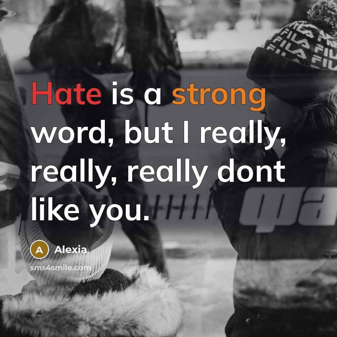 “Hate is a strong word, but I really, really, really…” quote by Alexia