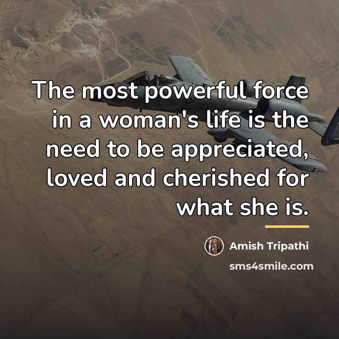 “The most powerful force in a woman's life is the…” quote by Amish Tripathi