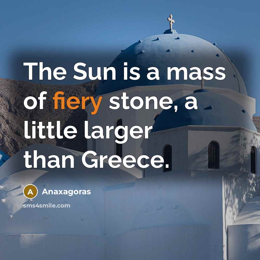 “The Sun is a mass of fiery stone, a little…” quote by Anaxagoras