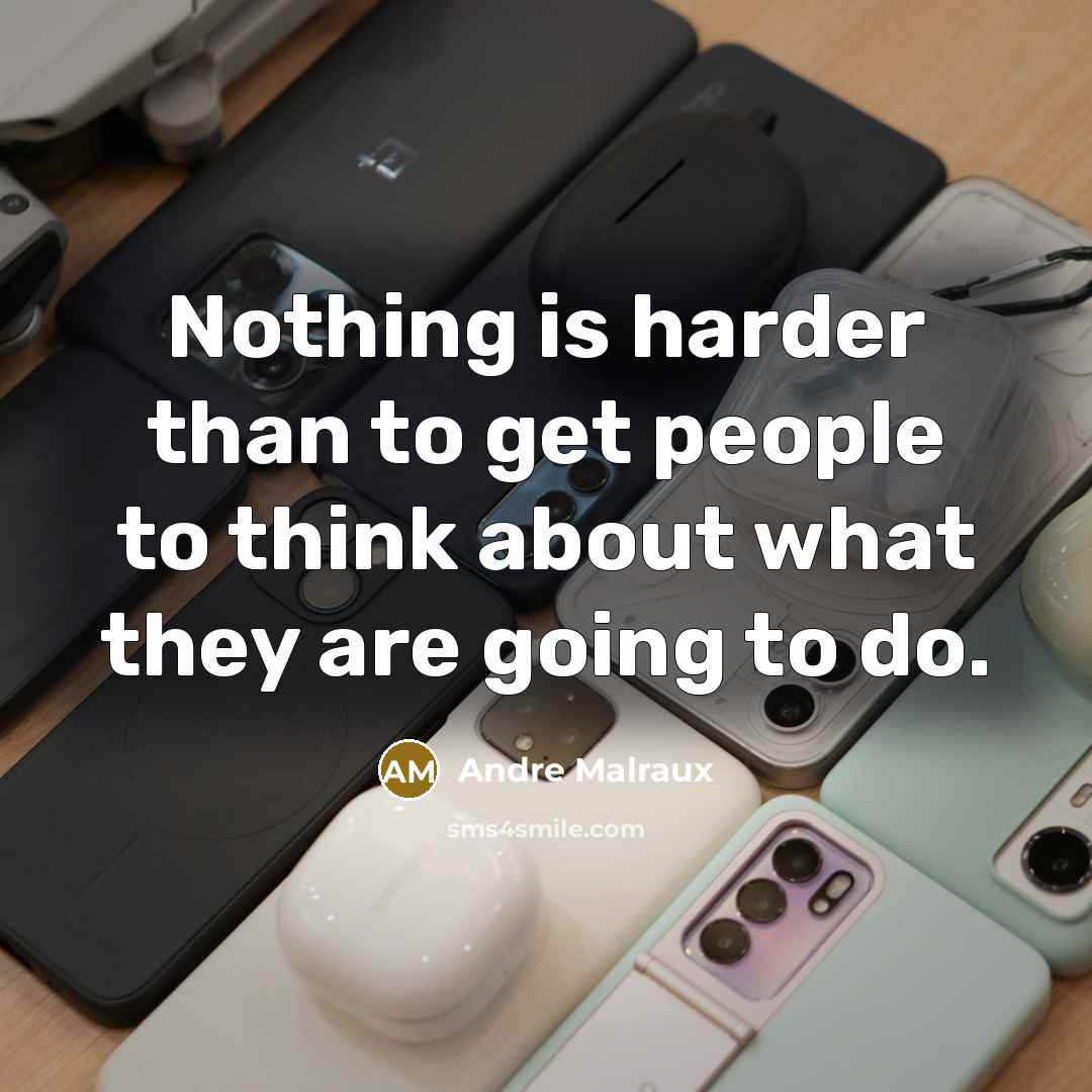 “Nothing is harder than to get people to think about…” quote by Andre Malraux