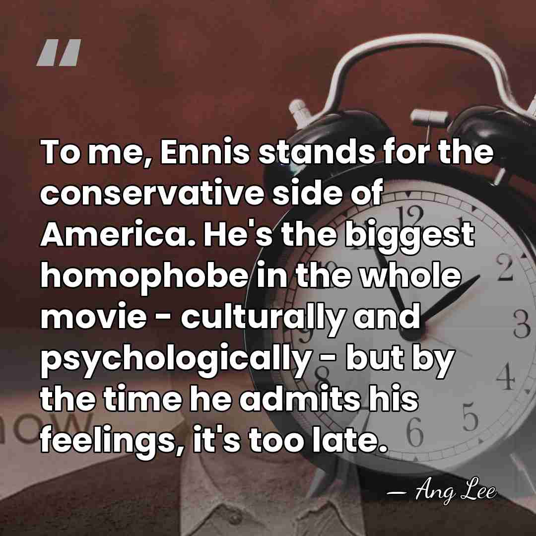 To me, Ennis stands for the conservative side of America. He's the&hellip; - Ang Lee