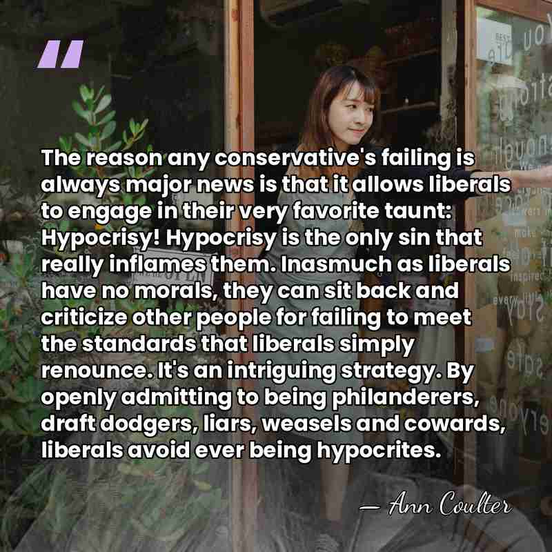 The reason any conservative's failing is always major news is that it&hellip; - Ann Coulter