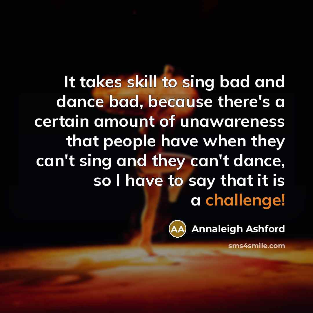 “It takes skill to sing bad and dance bad, because…” quote by Annaleigh Ashford