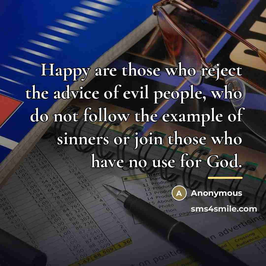 “Happy are those who reject the advice of evil people,…” quote by Anonymous