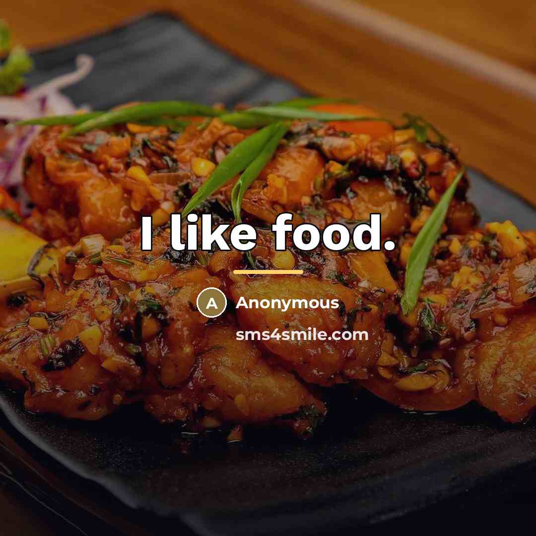“I like food.…” quote by Anonymous
