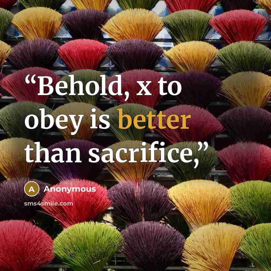 “Behold, x to obey is better than sacrifice,” quote by Anonymous