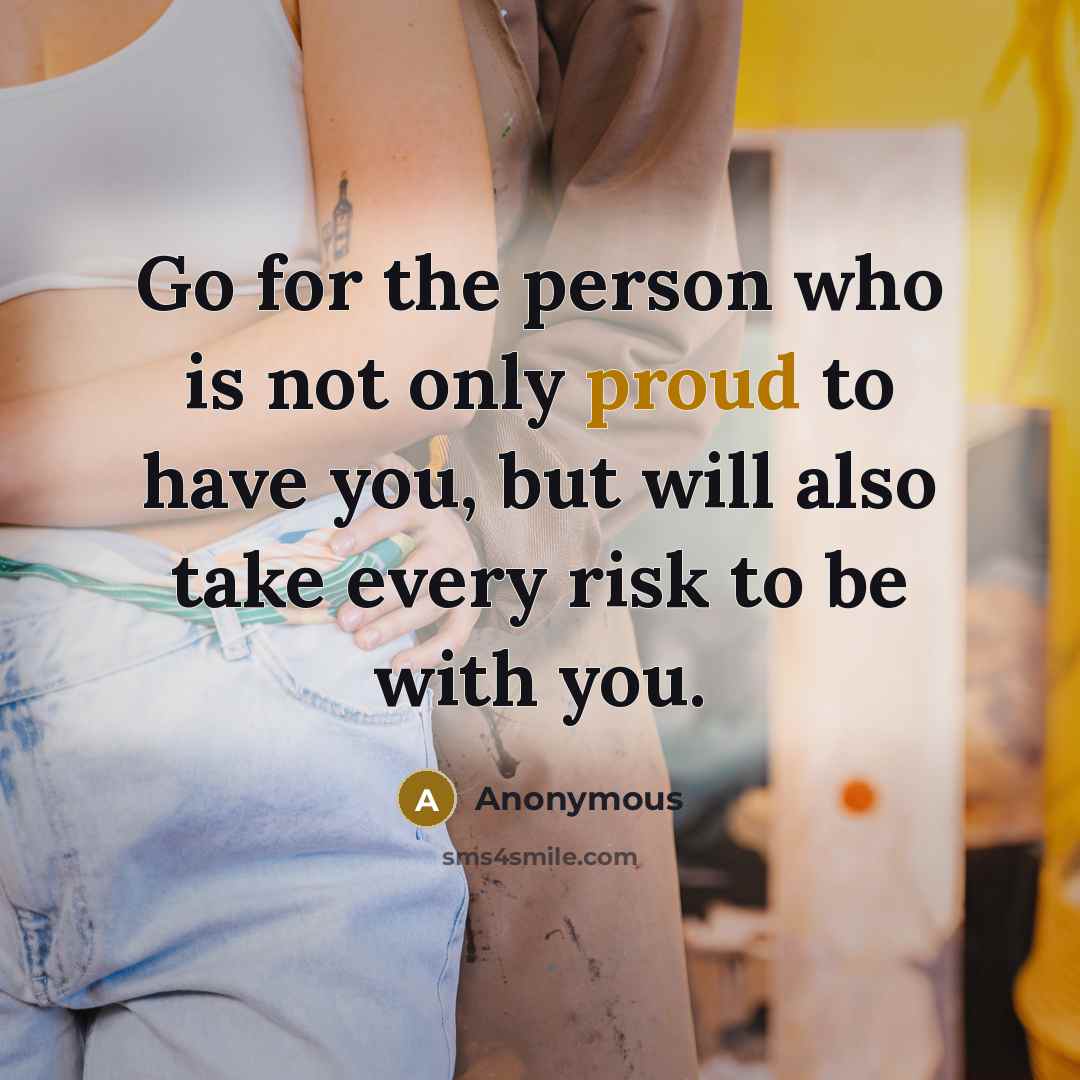 “Go for the person who is not only proud to…” quote by Anonymous