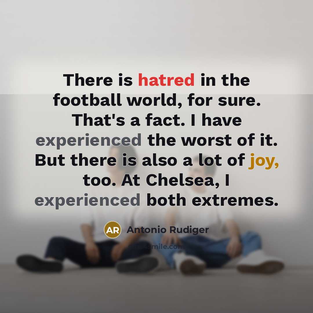 “There is hatred in the football world, for sure. That's…” quote by Antonio Rudiger