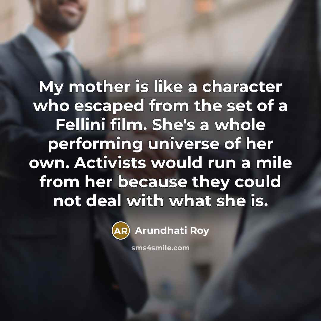 “My mother is like a character who escaped from the…” quote by Arundhati Roy