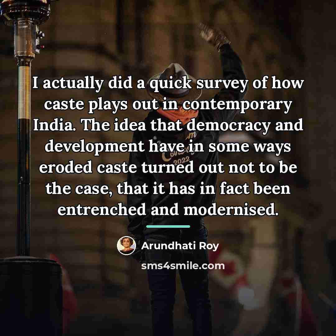 “I actually did a quick survey of how caste plays…” quote by Arundhati Roy