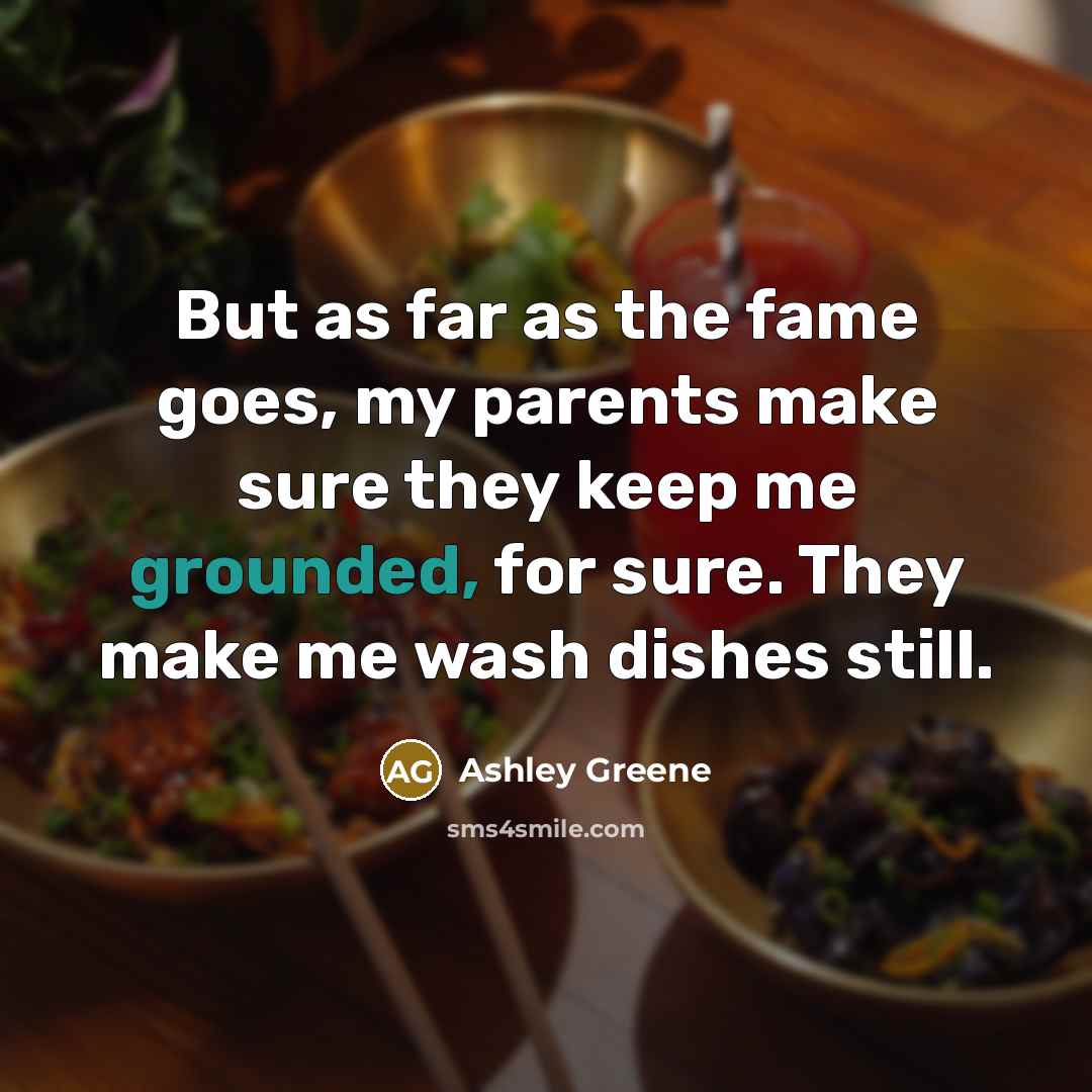 “But as far as the fame goes, my parents make…” quote by Ashley Greene
