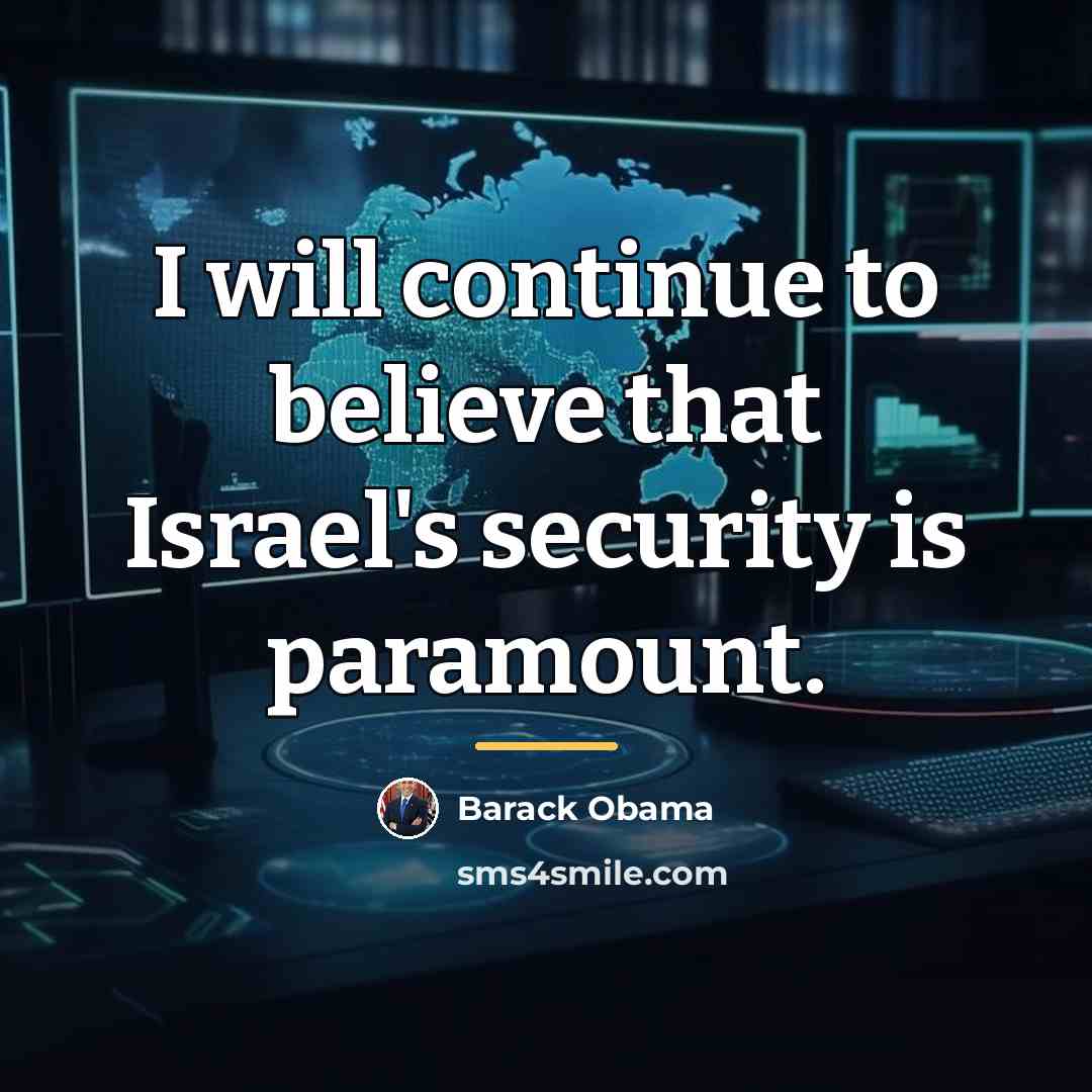 “I will continue to believe that Israel's security is paramount.…” quote by Barack Obama