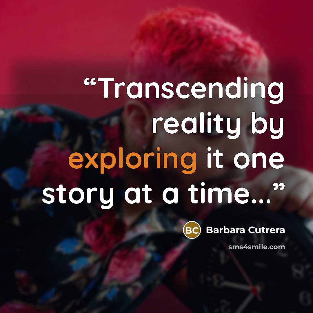 “Transcending reality by exploring it one story at a time...” quote by Barbara Cutrera