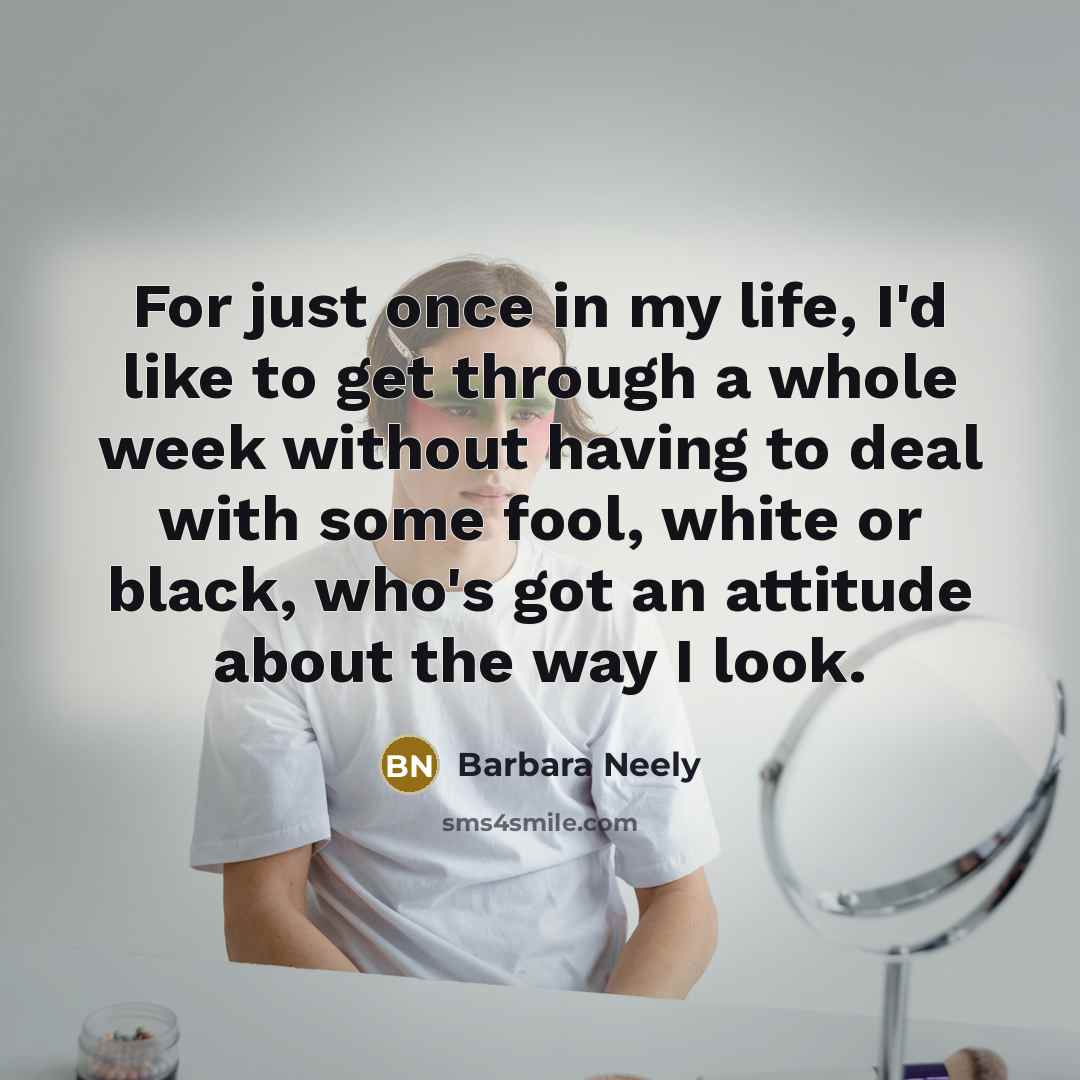 “For just once in my life, I'd like to get…” quote by Barbara Neely
