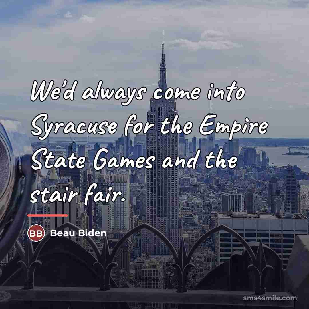 “We'd always come into Syracuse for the Empire State Games…” quote by Beau Biden