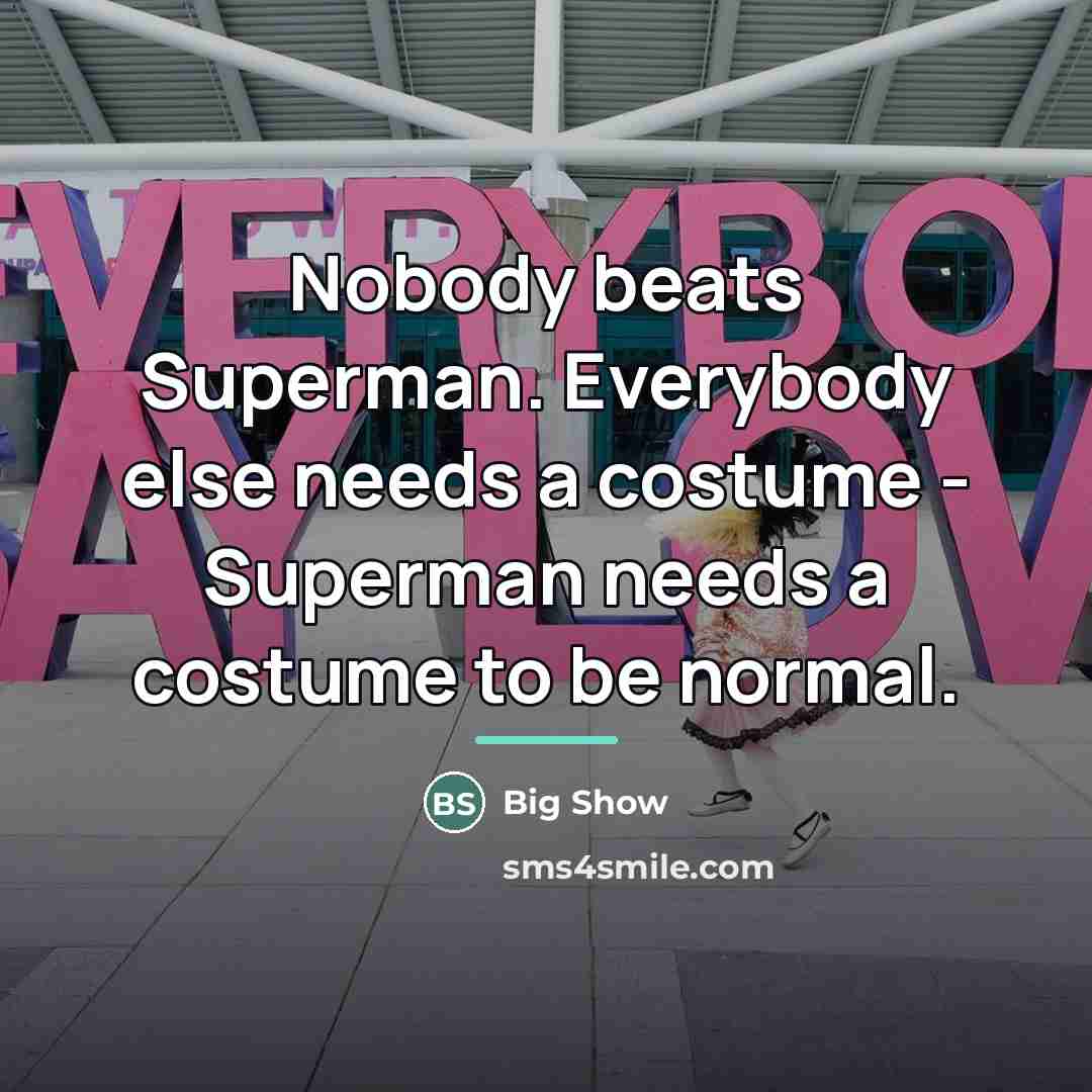 “Nobody beats Superman. Everybody else needs a costume - Superman…” quote by Big Show