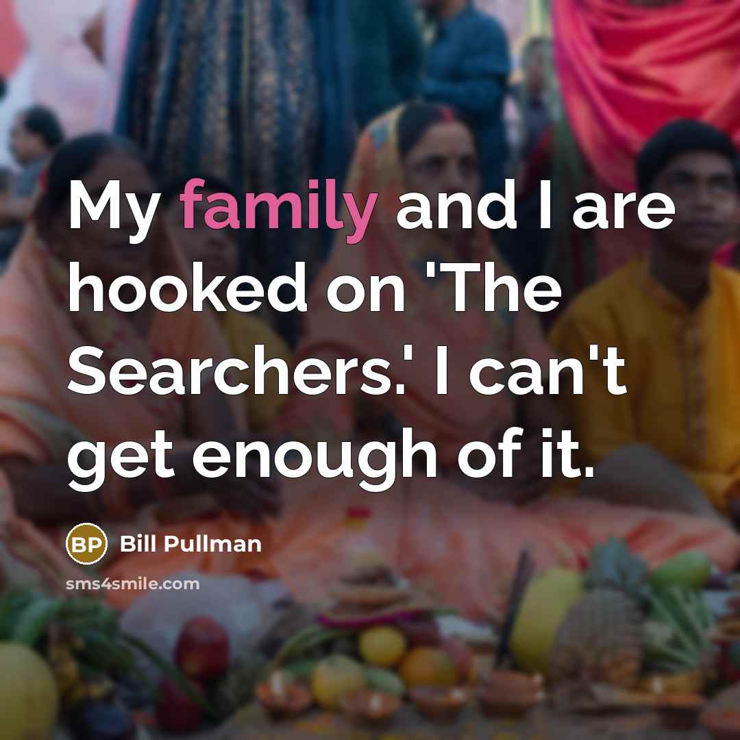 “My family and I are hooked on 'The Searchers.' I…” quote by Bill Pullman