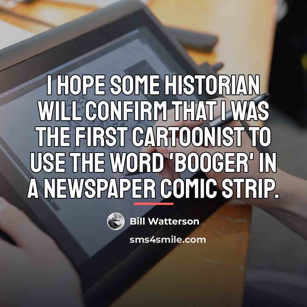 “I hope some historian will confirm that I was the…” quote by Bill Watterson