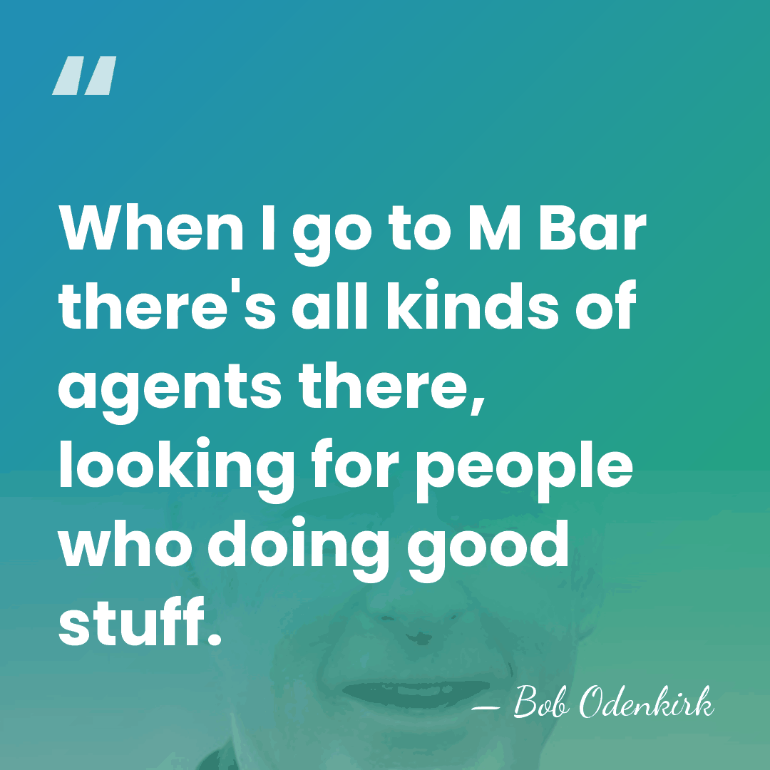 When I go to M Bar there's all kinds of agents there,&hellip; - Bob Odenkirk