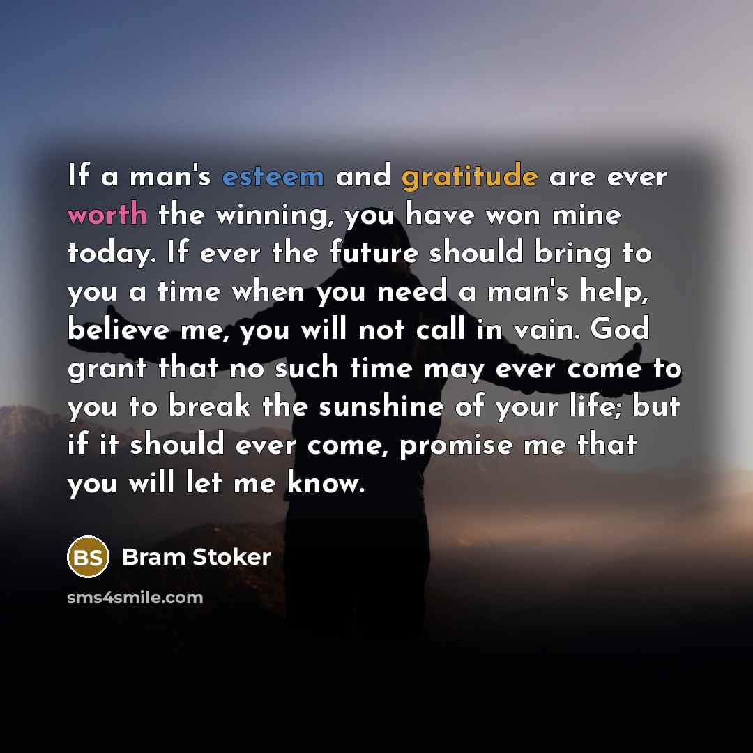 “If a man's esteem and gratitude are ever worth the…” quote by Bram Stoker