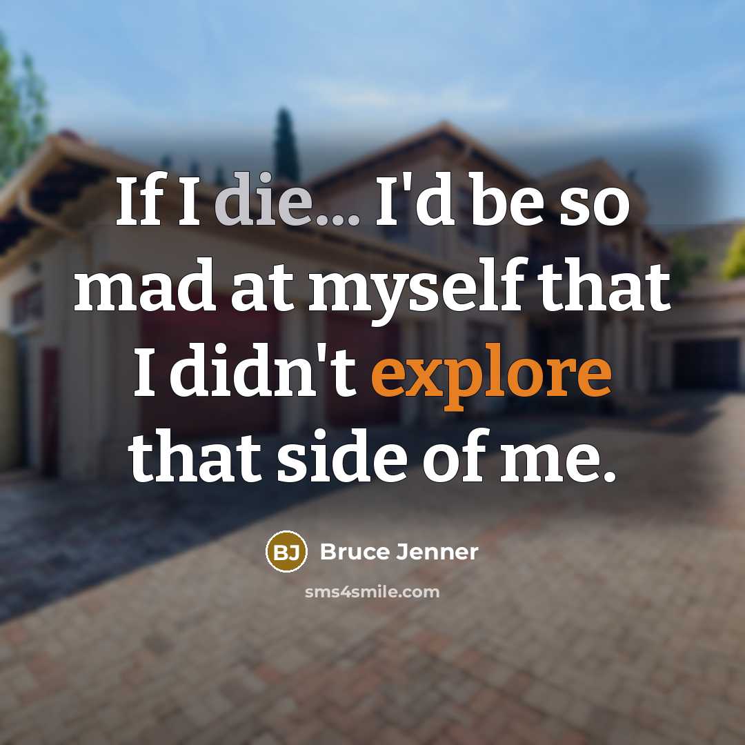 “If I die... I'd be so mad at myself that…” quote by Bruce Jenner