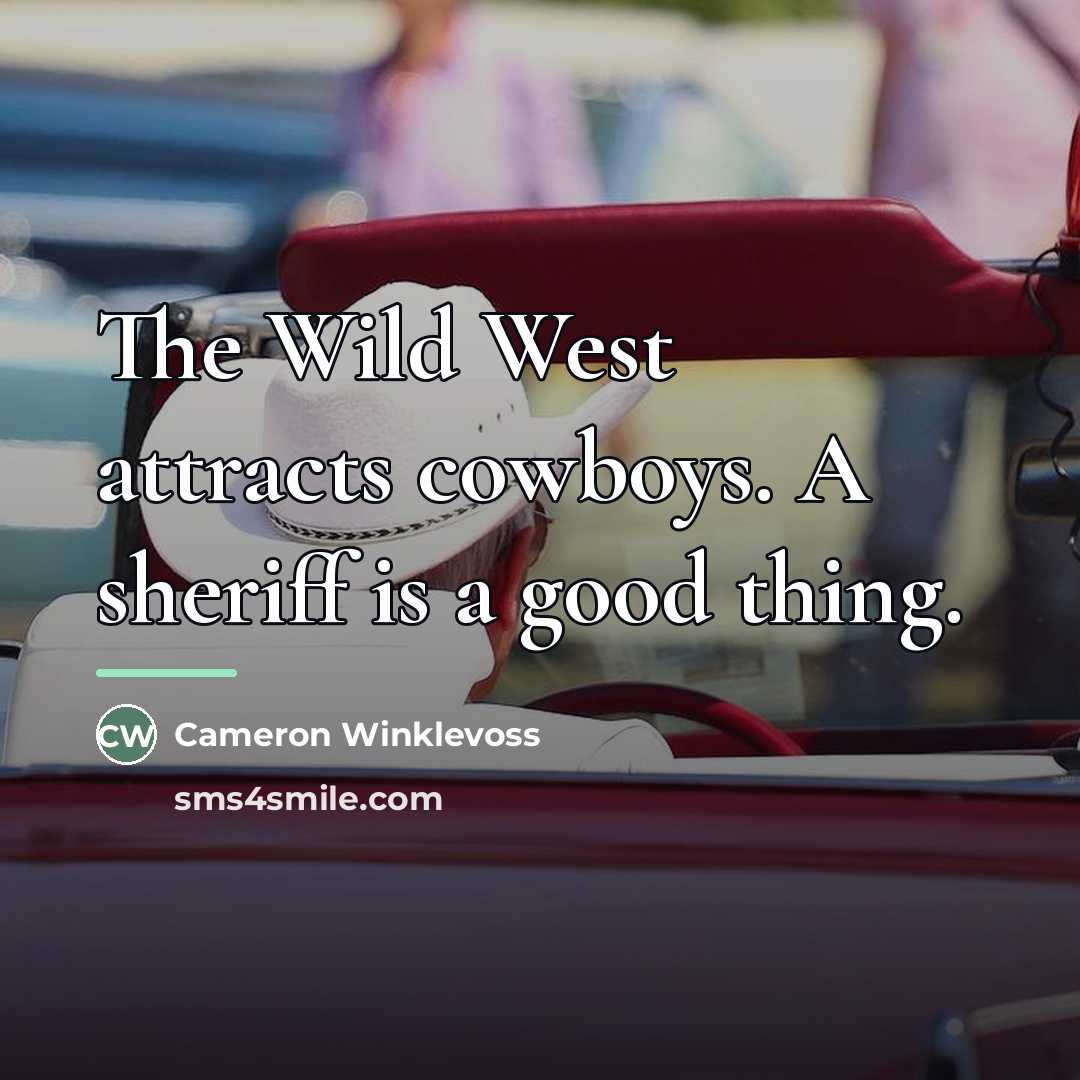 “The Wild West attracts cowboys. A sheriff is a good…” quote by Cameron Winklevoss