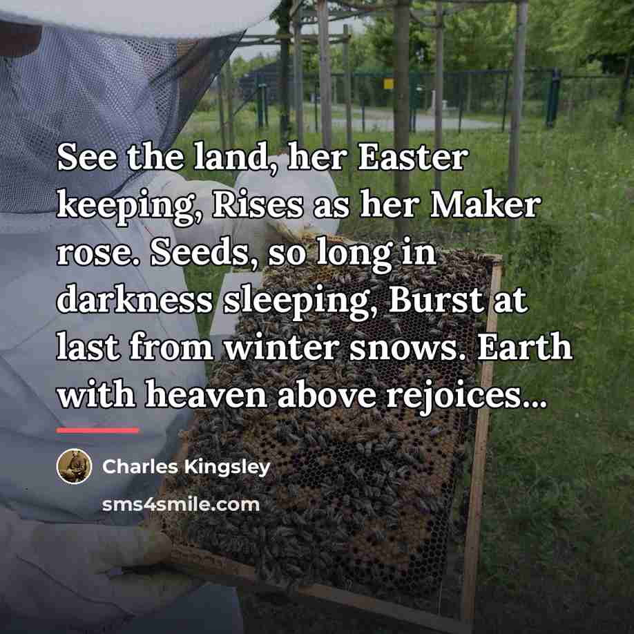 “See the land, her Easter keeping, Rises as her Maker…” quote by Charles Kingsley