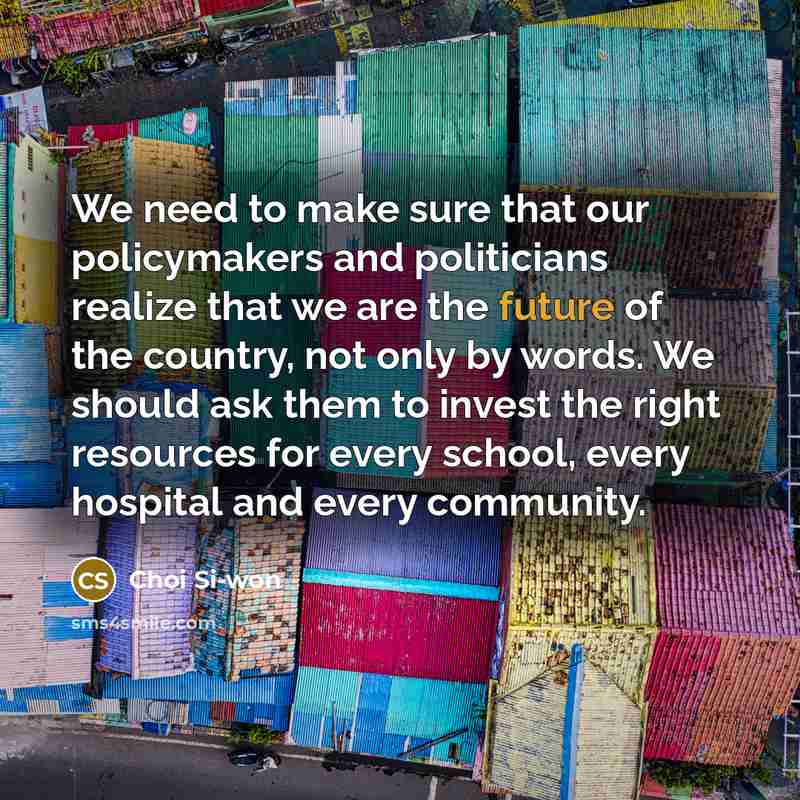 “We need to make sure that our policymakers and politicians…” quote by Choi Si-won