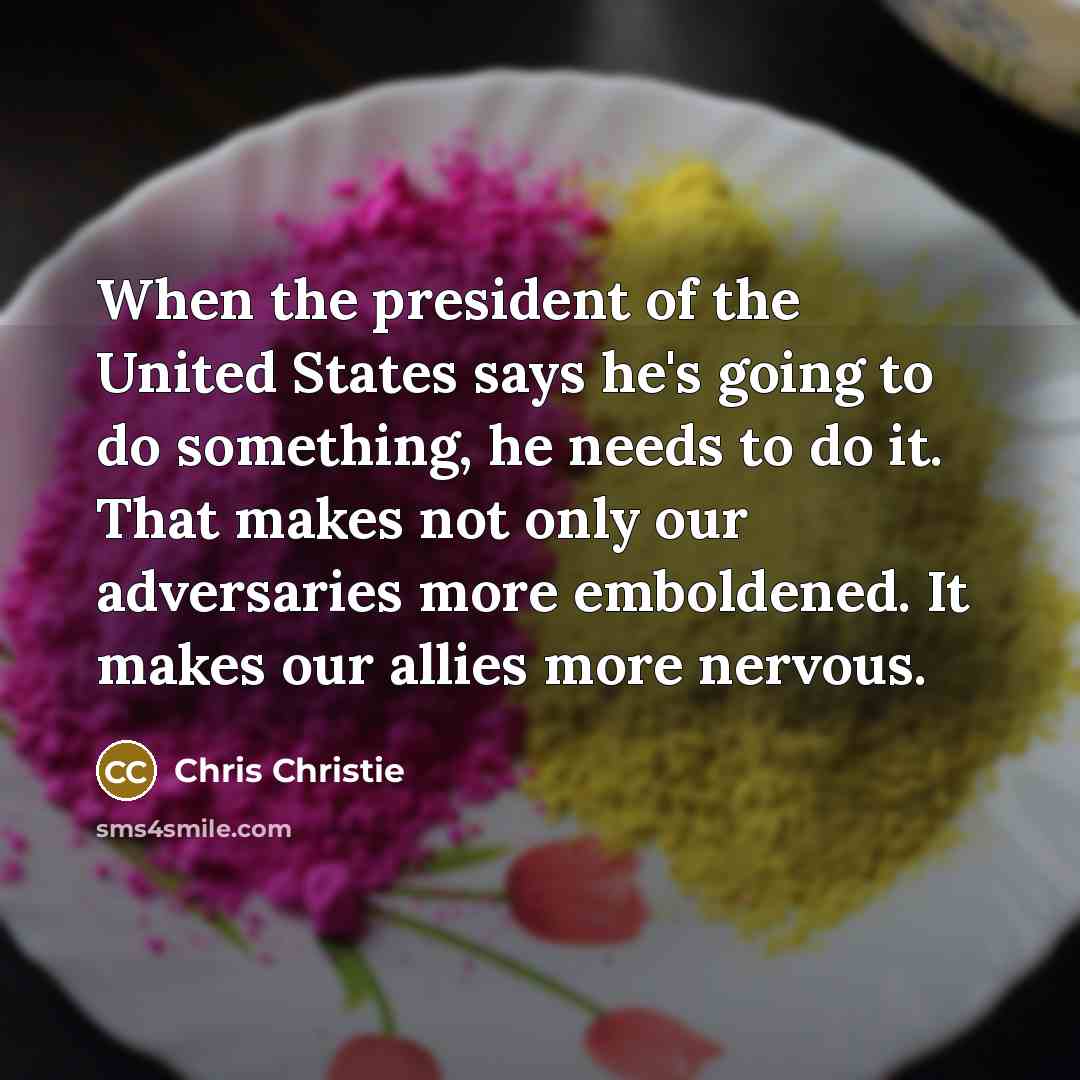 “When the president of the United States says he's going…” quote by Chris Christie