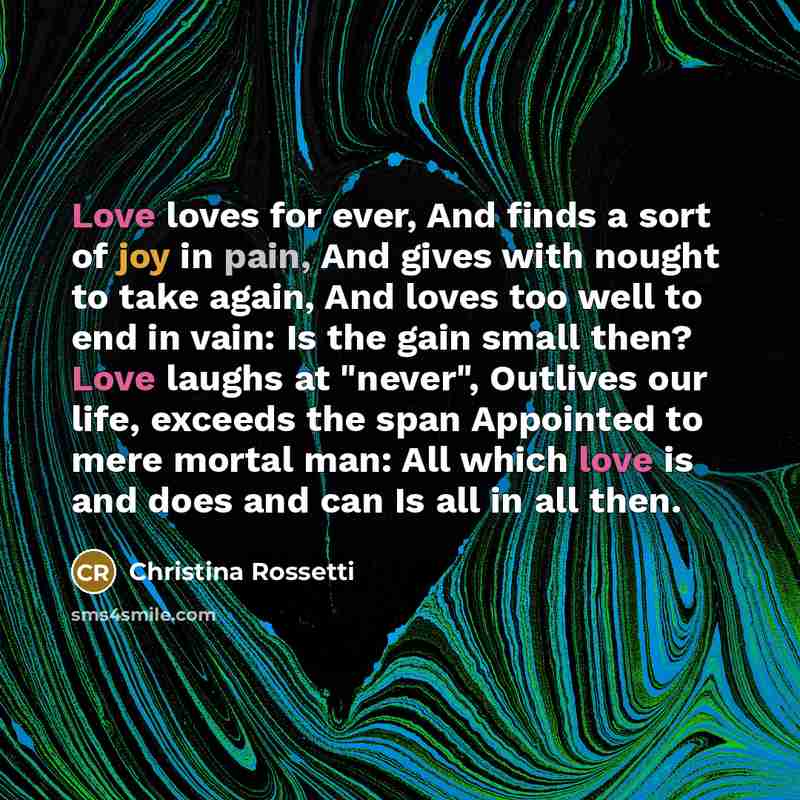 “Love loves for ever, And finds a sort of joy…” quote by Christina Rossetti