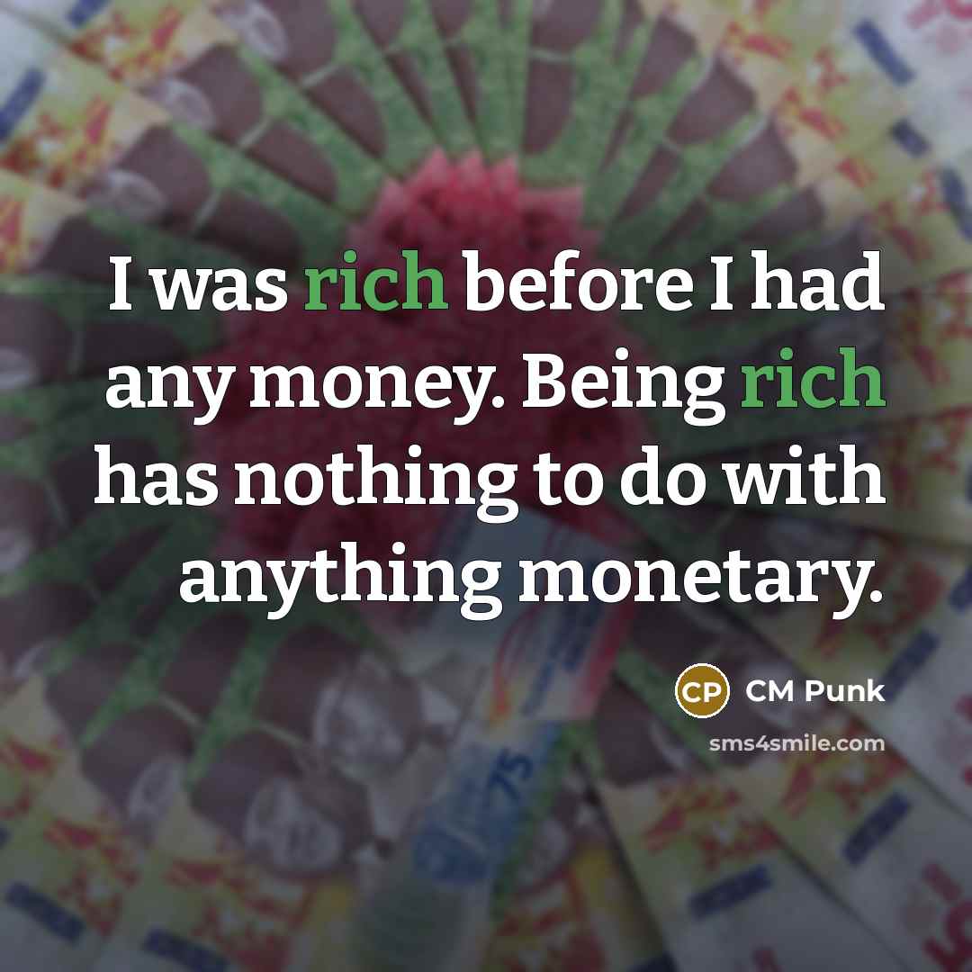 “I was rich before I had any money. Being rich…” quote by CM Punk