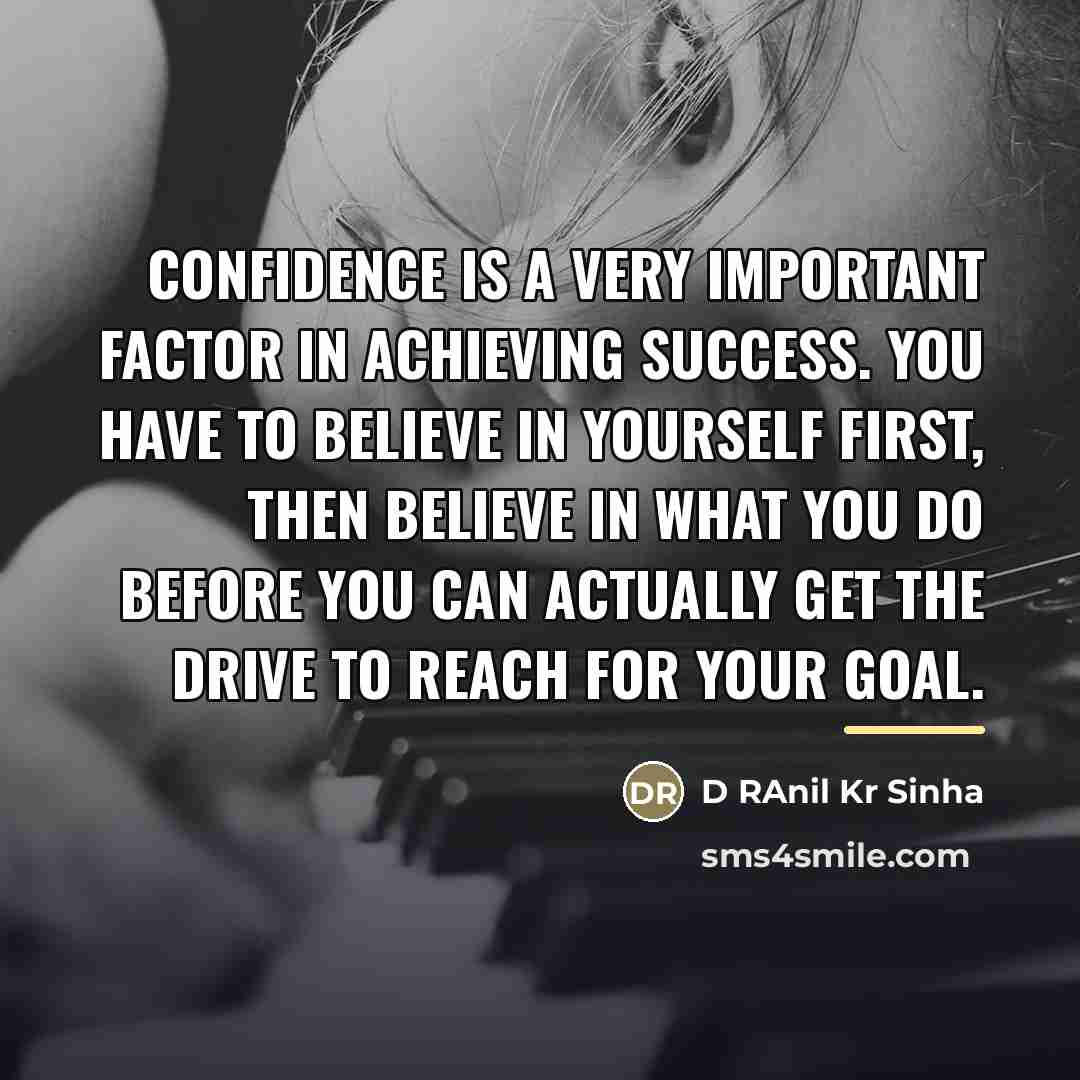 “Confidence is a very important factor in achieving success. You…” quote by D RAnil Kr Sinha