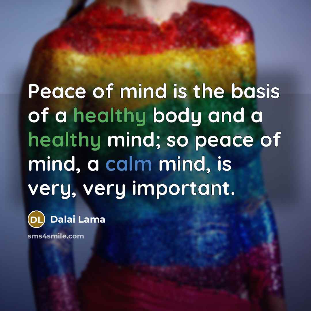 “Peace of mind is the basis of a healthy body…” quote by Dalai Lama