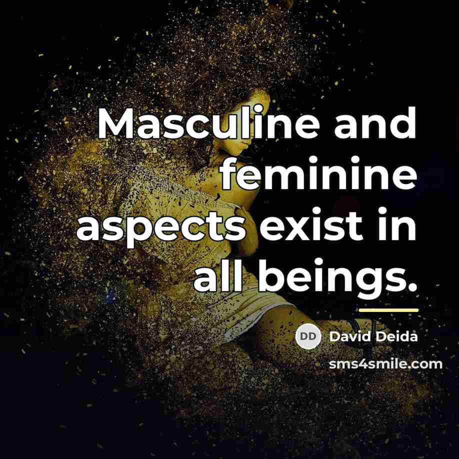“Masculine and feminine aspects exist in all beings.…” quote by David Deida