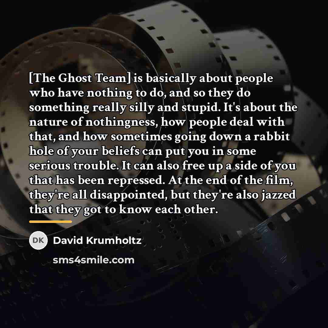 “[The Ghost Team] is basically about people who have nothing…” quote by David Krumholtz