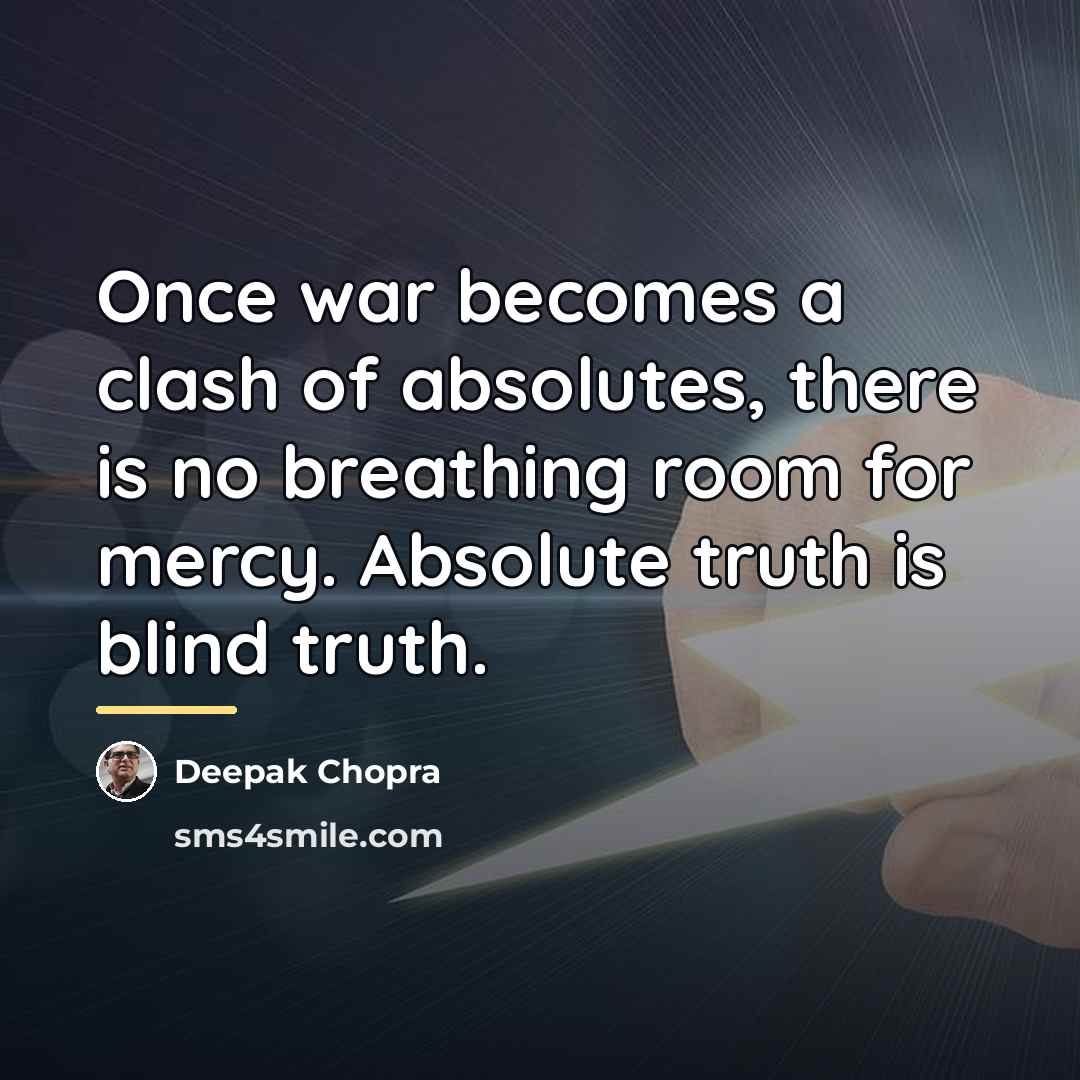 “Once war becomes a clash of absolutes, there is no…” quote by Deepak Chopra