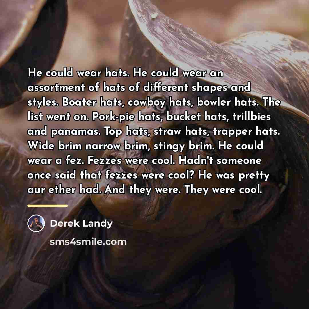“He could wear hats. He could wear an assortment of…” quote by Derek Landy