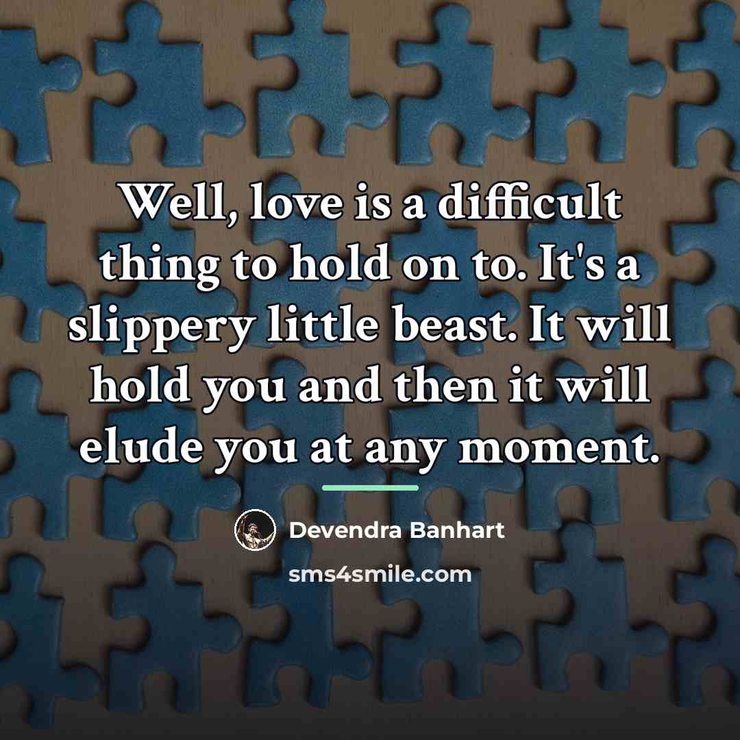 “Well, love is a difficult thing to hold on to.…” quote by Devendra Banhart