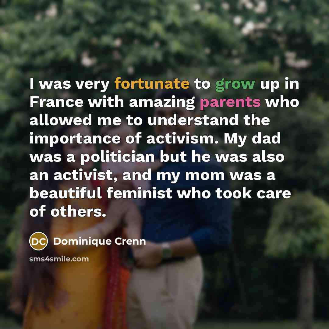 “I was very fortunate to grow up in France with amazing parents who allowed me to understand the importance of activism. My dad was a politician but he was also an activist, and my mom was a beautiful feminist who took care of others.” quote by Dominique Crenn