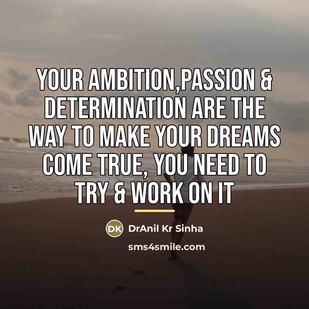 “Your ambition,passion & determination are the way to make your…” quote by DrAnil Kr Sinha