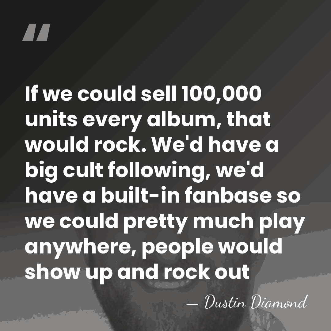 If we could sell 100,000 units every album, that would rock. We'd&hellip; - Dustin Diamond