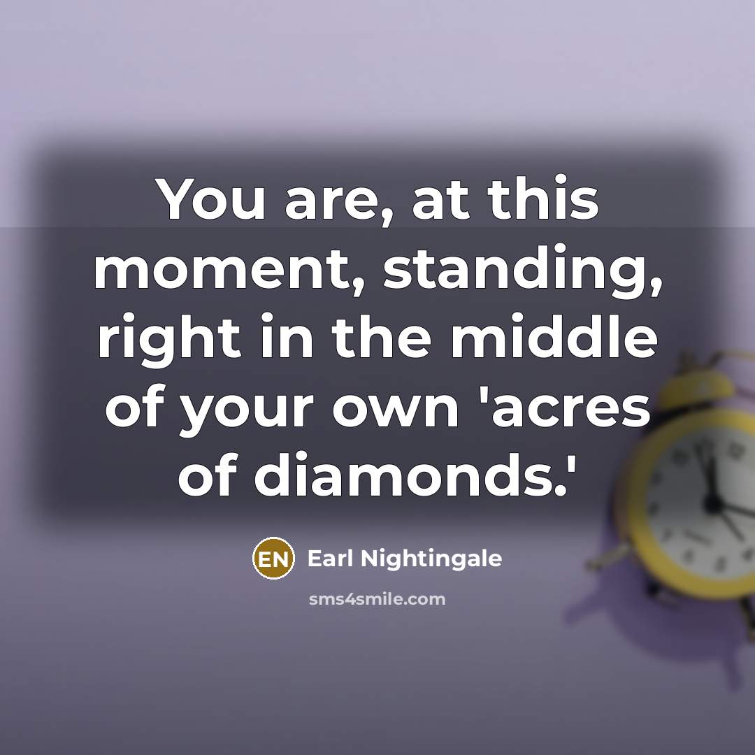 “You are, at this moment, standing, right in the middle…” quote by Earl Nightingale