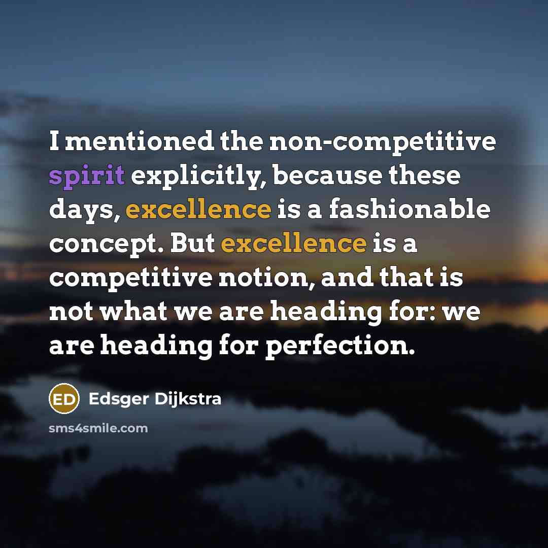 “I mentioned the non-competitive spirit explicitly, because these days, excellence…” quote by Edsger Dijkstra